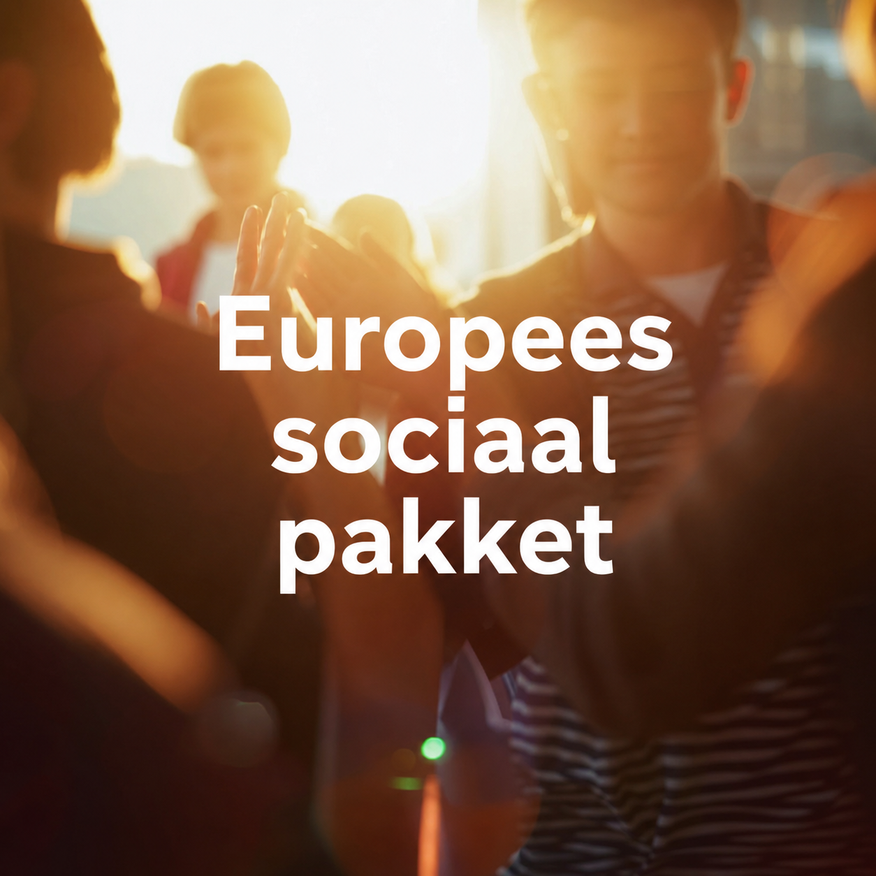 Europees sociaal pakket uitgelicht